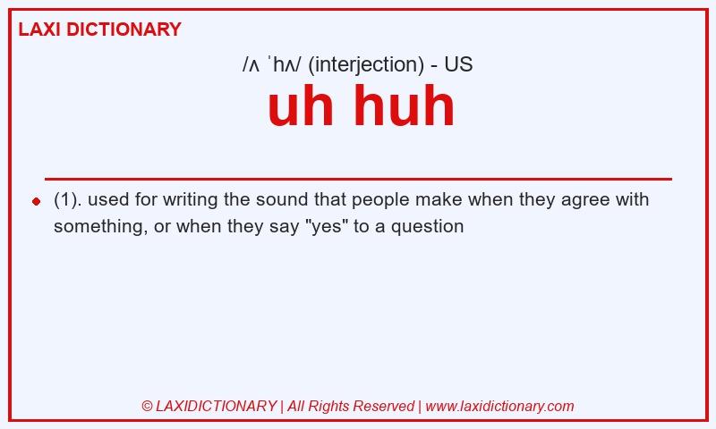 Definition uh huh in American English