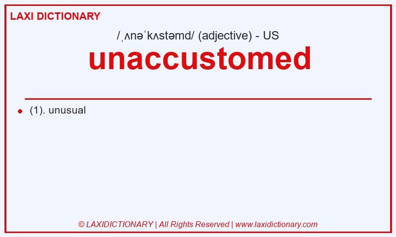 Definition unaccustomed in American English