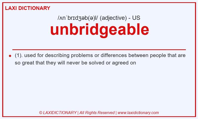 Definition unbridgeable in American English