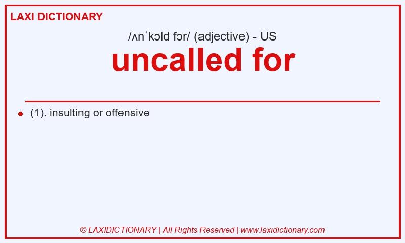 Definition uncalled for in American English
