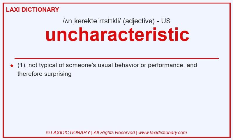 Definition uncharacteristic in American English