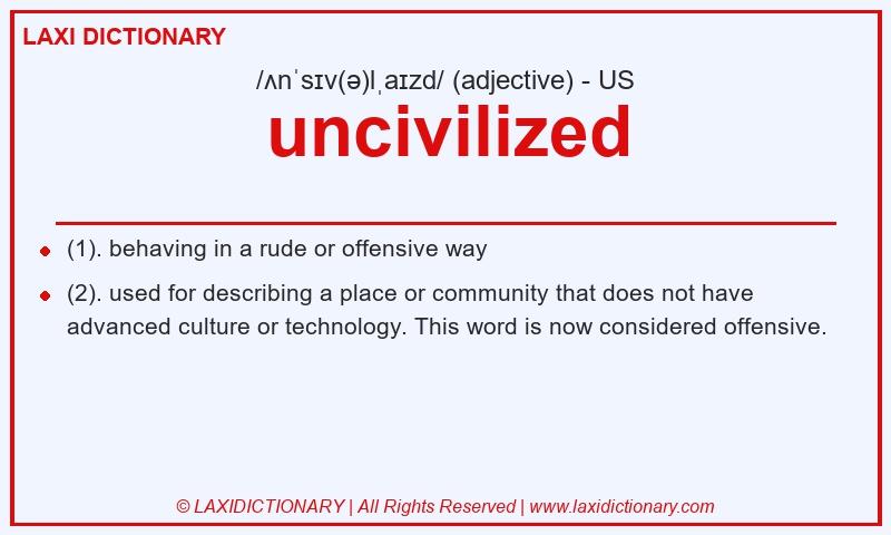 Definition uncivilized in American English
