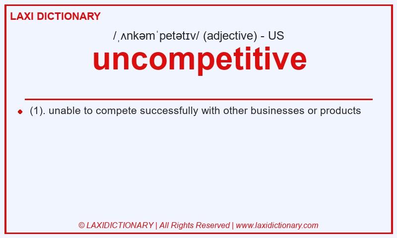 Definition uncompetitive in American English