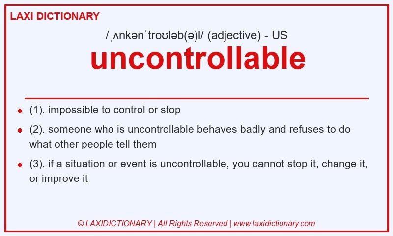 Definition uncontrollable in American English