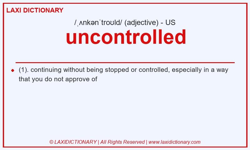 Definition uncontrolled in American English
