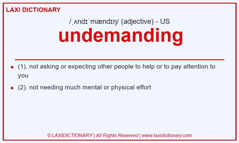 Definition undemanding in American English