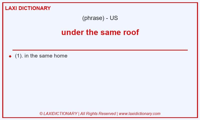 Definition under the same roof in American English