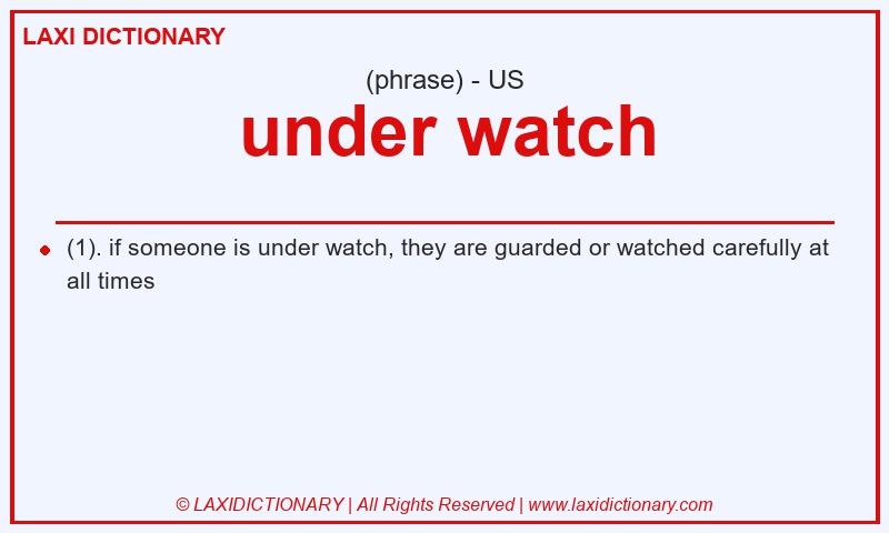 Definition under watch in American English