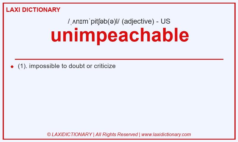 Definition unimpeachable in American English