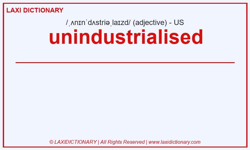 Definition unindustrialised in American English