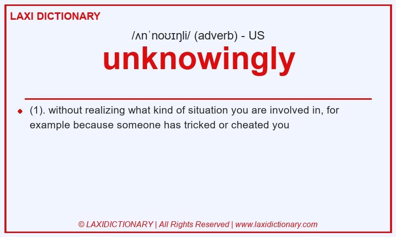 Definition unknowingly in American English