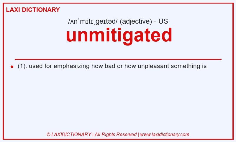 Definition unmitigated in American English