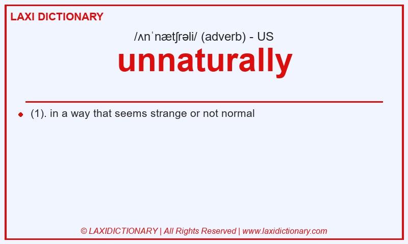 Definition unnaturally in American English