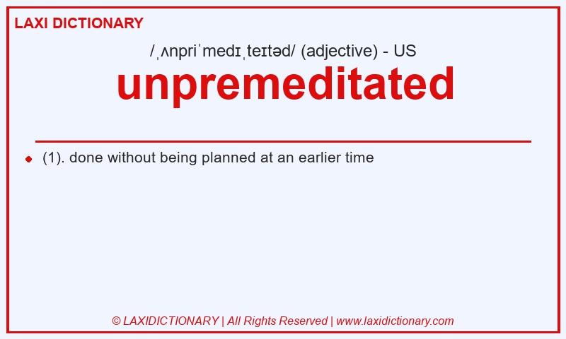 Definition unpremeditated in American English