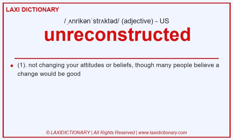 Definition unreconstructed in American English