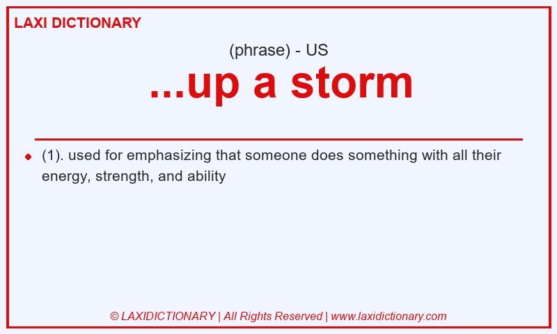 Definition ...up a storm in American English