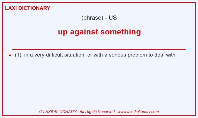 Definition up against something in American English