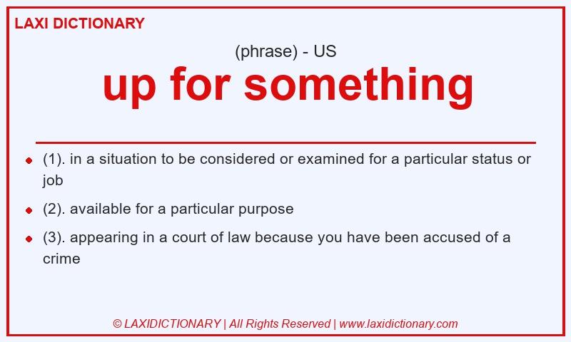 Definition up for something in American English