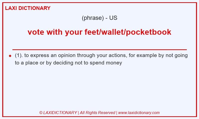 Definition vote with your feet/wallet/pocketbook in American English