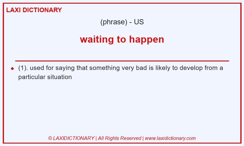Definition waiting to happen in American English