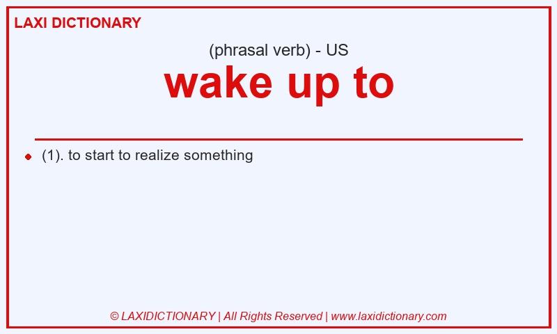 Definition wake up to in American English