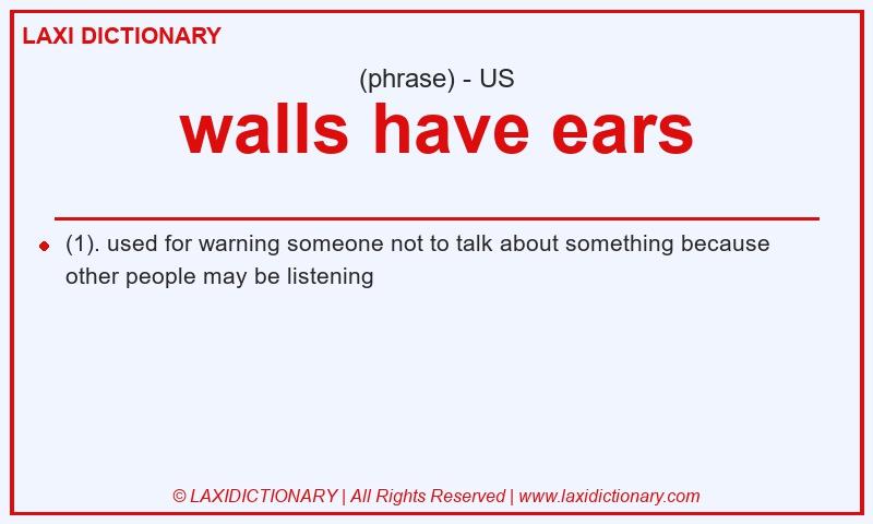 Definition walls have ears in American English