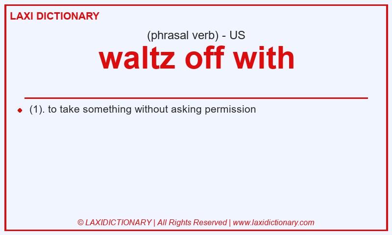 Definition waltz off with in American English