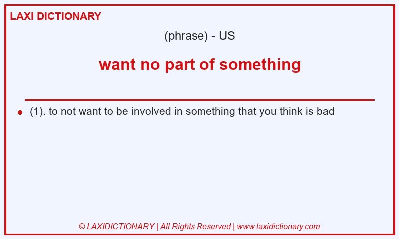 Definition want no part of something in American English