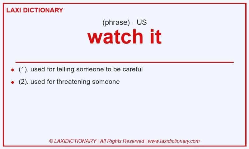 Definition watch it in American English