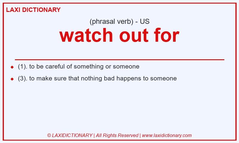 Definition watch out for in American English