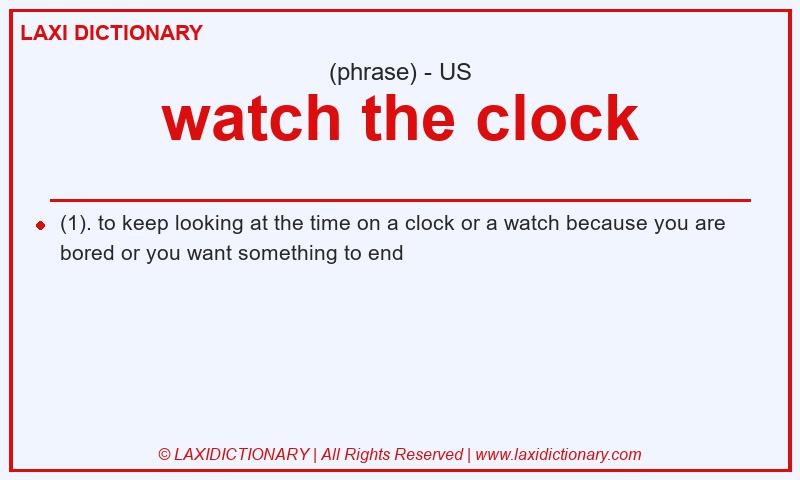 Definition watch the clock in American English