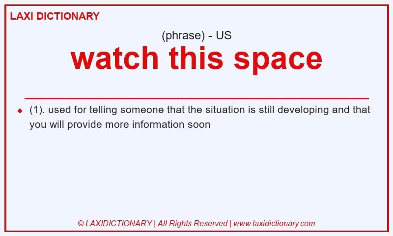 Definition watch this space in American English