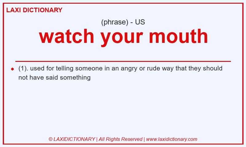 Definition watch your mouth in American English
