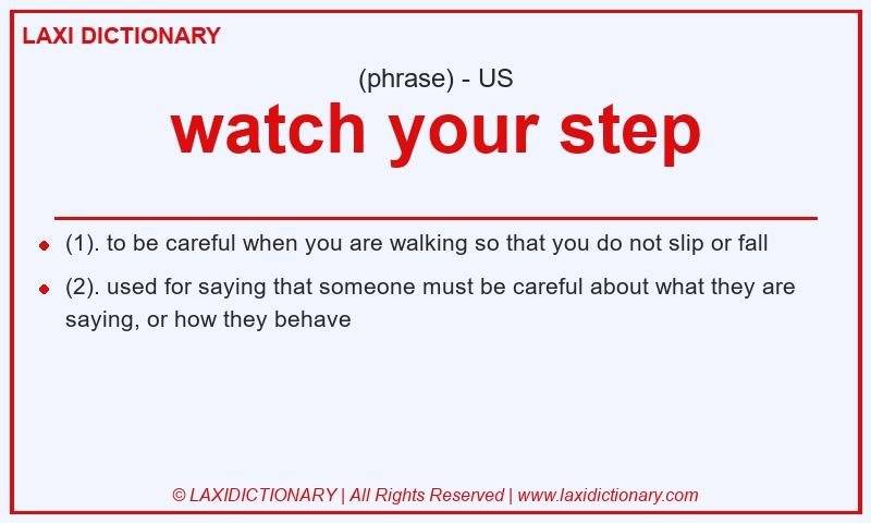 Definition watch your step in American English