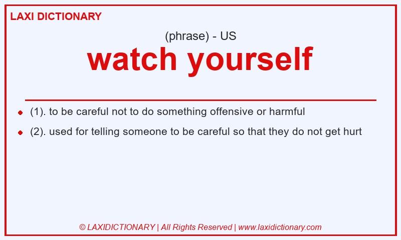 Definition watch yourself in American English