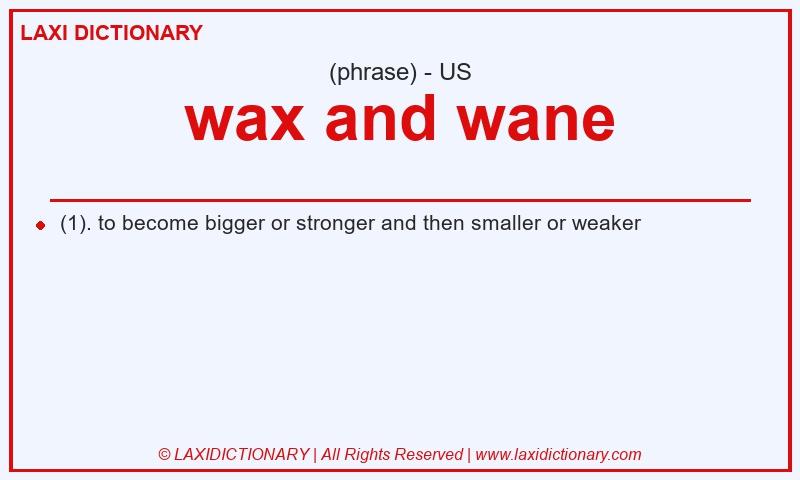 Definition wax and wane in American English