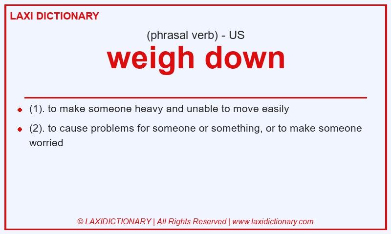 Definition weigh down in American English