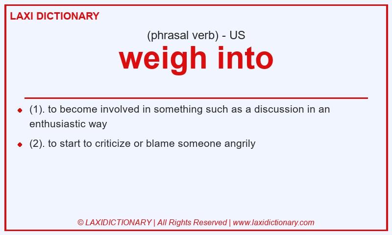 Definition weigh into in American English