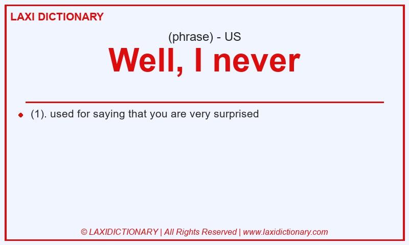 Definition Well, I never in American English