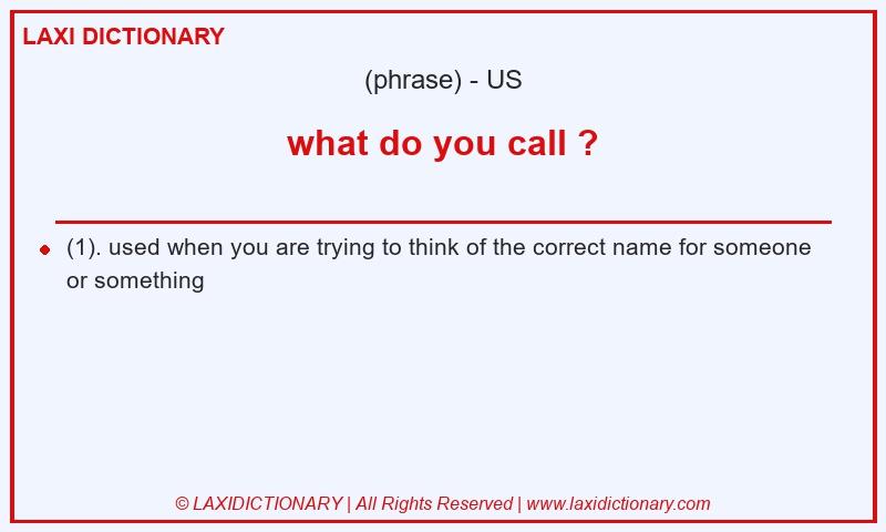 Definition what do you call ? in American English