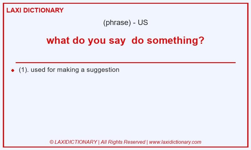 Definition what do you say do something? in American English