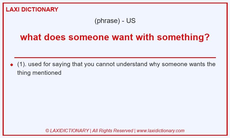 Definition what does someone want with something? in American English