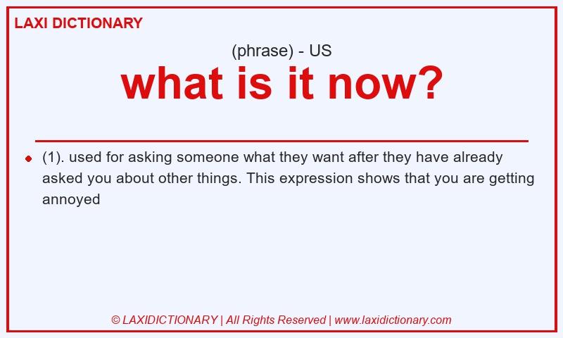 Definition what is it now? in American English