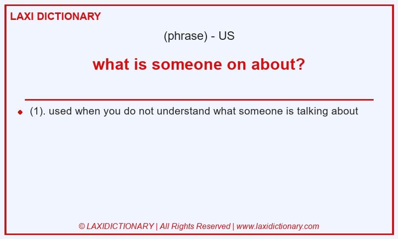 Definition what is someone on about? in American English