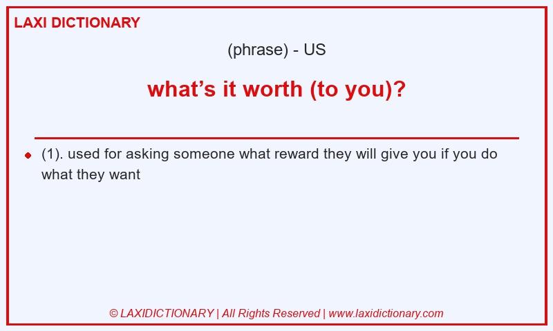 Definition what’s it worth (to you)? in American English