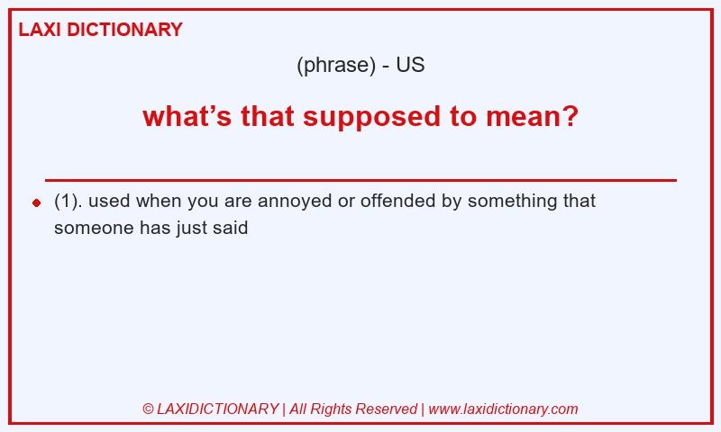 Definition what’s that supposed to mean? in American English