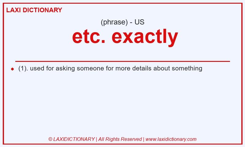 Definition etc. exactly in American English