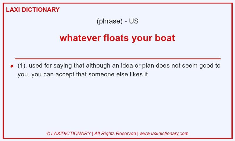 Definition whatever floats your boat in American English