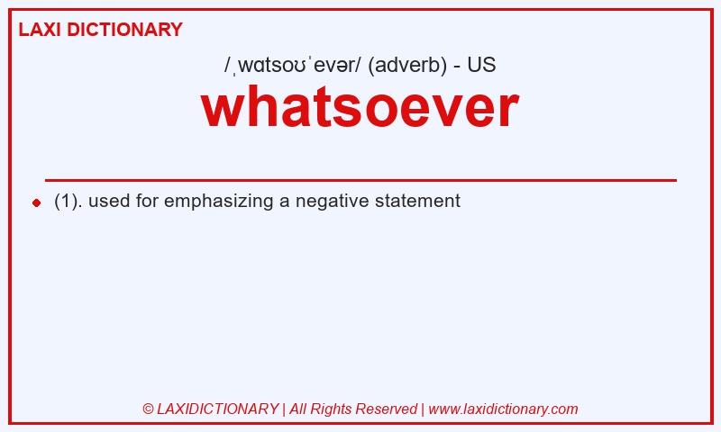 Definition whatsoever in American English