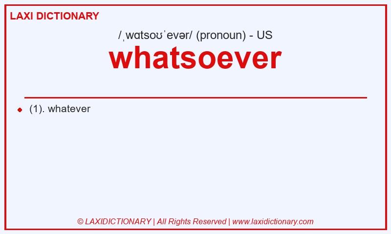 Definition whatsoever in American English